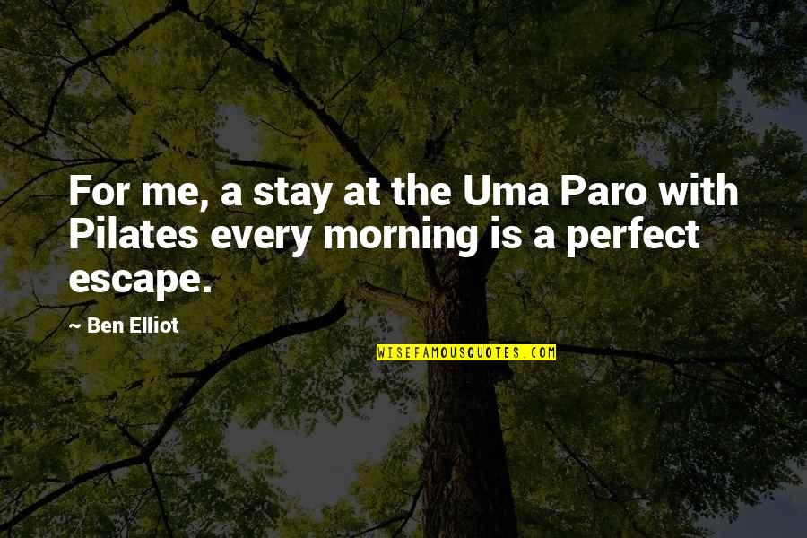 I Will Stay Away Quotes By Ben Elliot: For me, a stay at the Uma Paro
