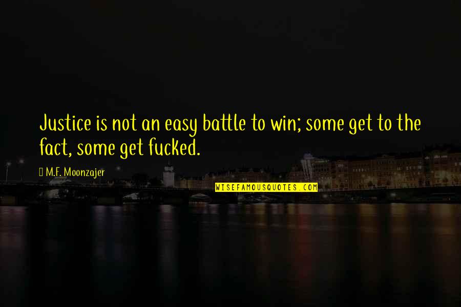 I Will Stay Positive Quotes By M.F. Moonzajer: Justice is not an easy battle to win;