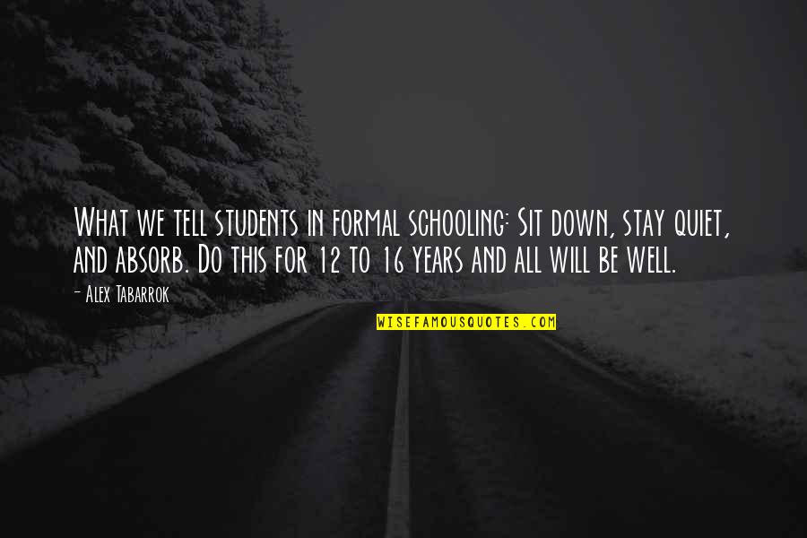 I Will Stay Quiet Quotes By Alex Tabarrok: What we tell students in formal schooling: Sit