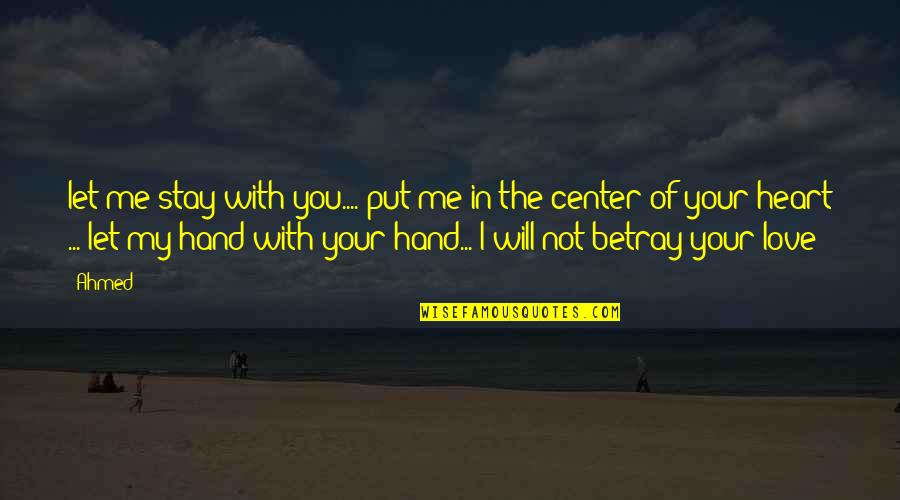 I Will Stay Quotes By Ahmed: let me stay with you.... put me in