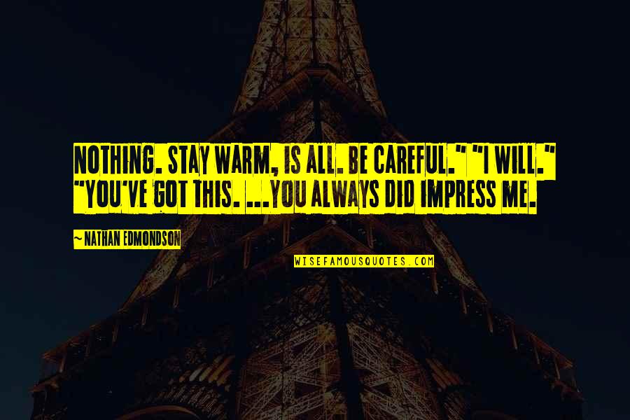 I Will Stay Quotes By Nathan Edmondson: Nothing. Stay warm, is all. Be careful." "I