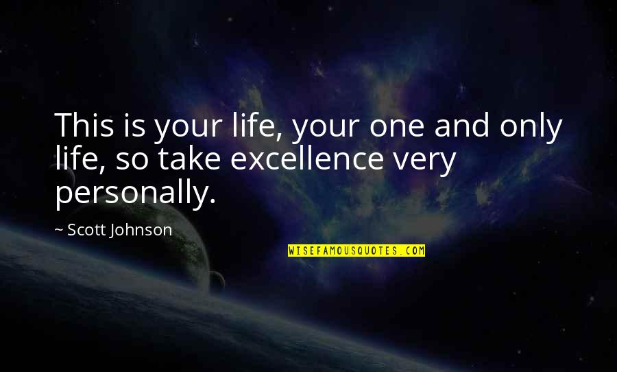 I Will Stay With You Forever Quotes By Scott Johnson: This is your life, your one and only