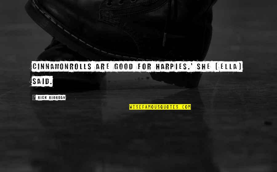 I Will Still Smile Quotes By Rick Riordan: Cinnamonrolls are good for harpies.' She [Ella] said.