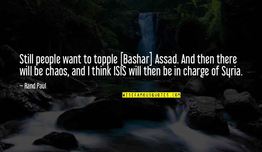 I Will Still Think Of You Quotes By Rand Paul: Still people want to topple [Bashar] Assad. And