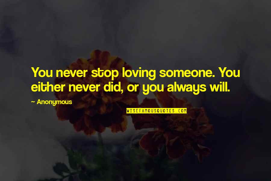 I Will Stop Loving You Quotes By Anonymous: You never stop loving someone. You either never