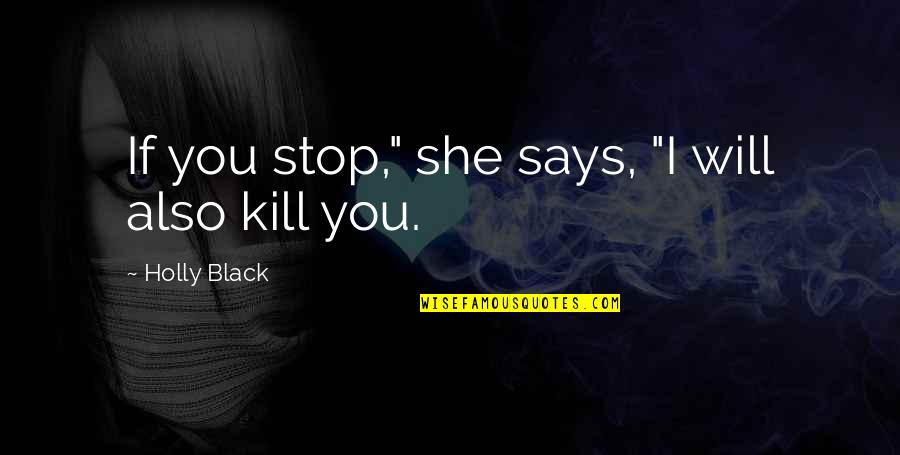 I Will Stop Quotes By Holly Black: If you stop," she says, "I will also