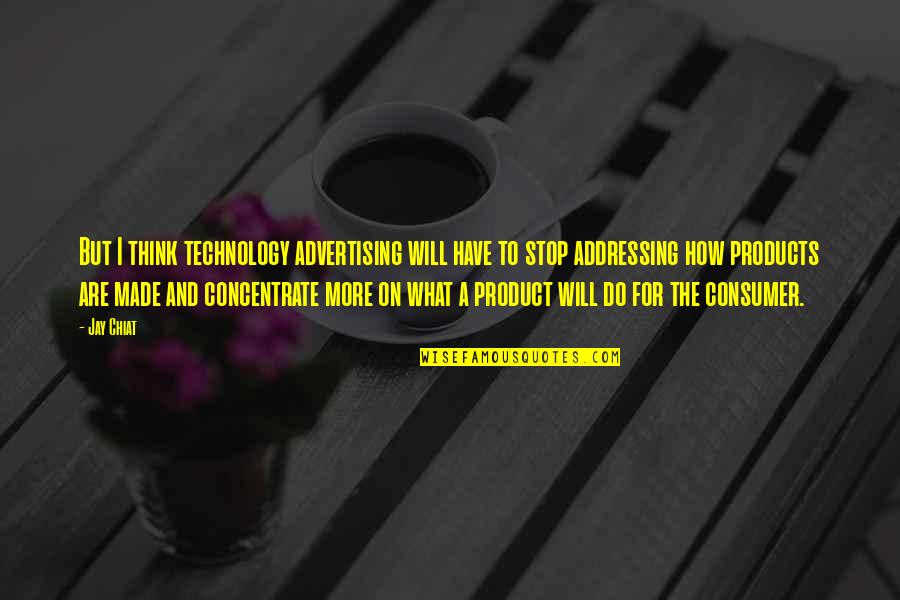 I Will Stop Quotes By Jay Chiat: But I think technology advertising will have to