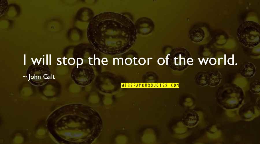 I Will Stop Quotes By John Galt: I will stop the motor of the world.