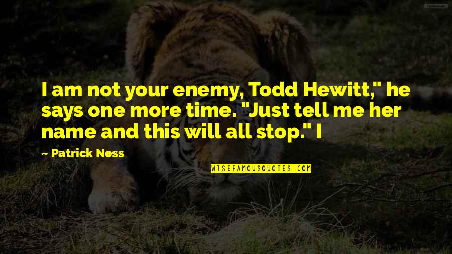I Will Stop Quotes By Patrick Ness: I am not your enemy, Todd Hewitt," he