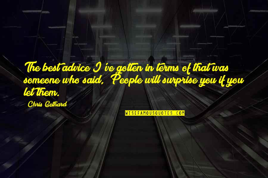 I Will Surprise You Quotes By Chris Gethard: The best advice I've gotten in terms of