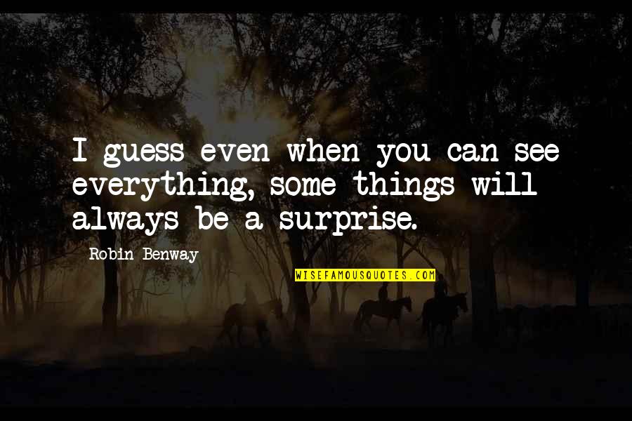 I Will Surprise You Quotes By Robin Benway: I guess even when you can see everything,