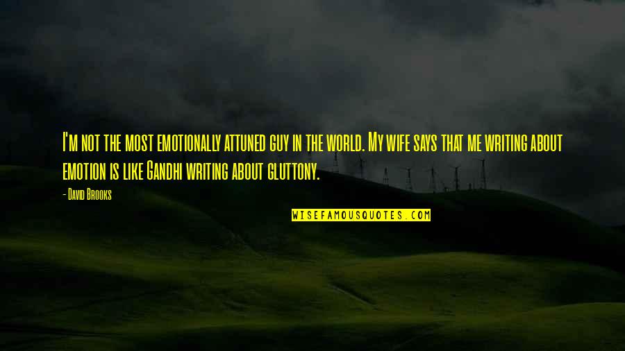 I Will Survive Gloria Gaynor Quotes By David Brooks: I'm not the most emotionally attuned guy in