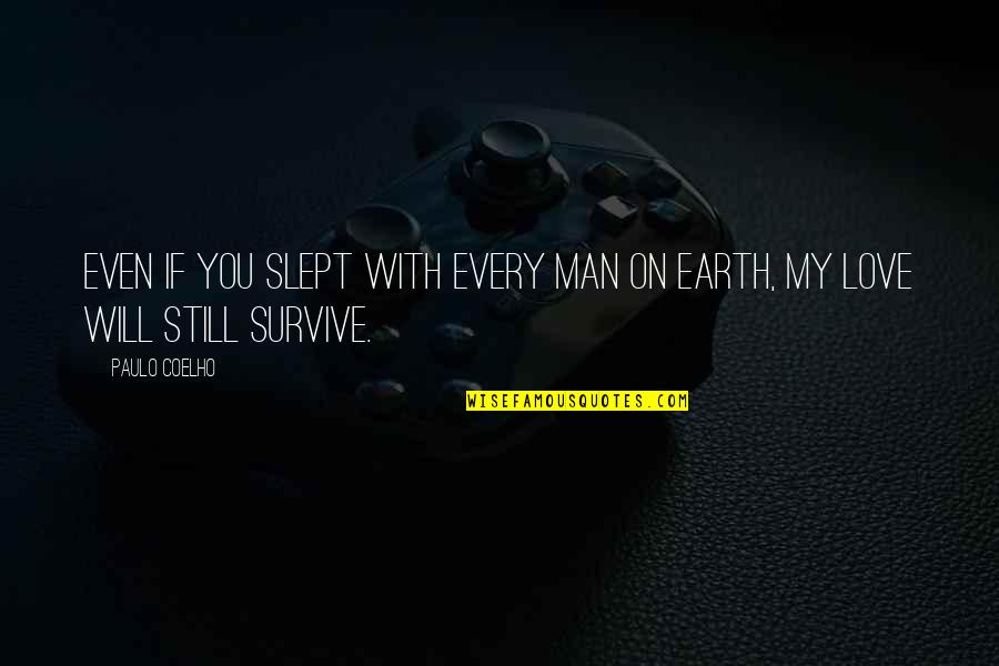 I Will Survive Love Quotes By Paulo Coelho: Even if you slept with every man on