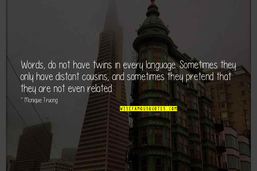 I Will Survive Picture Quotes By Monique Truong: Words, do not have twins in every language.