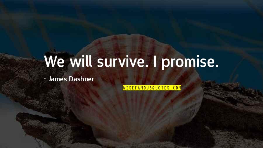 I Will Survive Quotes By James Dashner: We will survive. I promise.