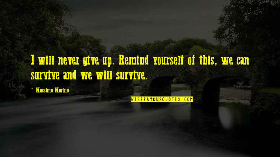 I Will Survive Quotes By Massimo Marino: I will never give up. Remind yourself of