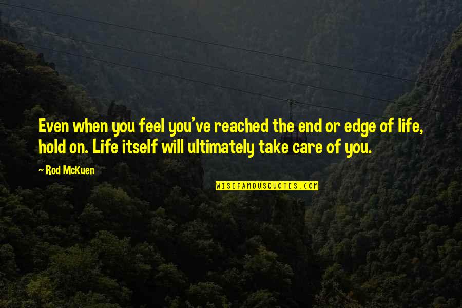 I Will Take Care Of U Quotes By Rod McKuen: Even when you feel you've reached the end