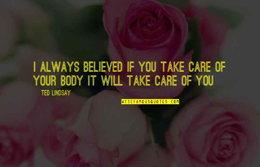 I Will Take Care Of You Quotes By Ted Lindsay: I always believed if you take care of