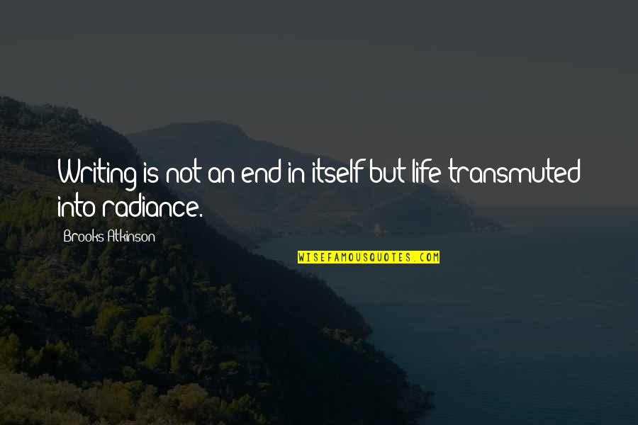 I Will Take Care Of Your Heart Quotes By Brooks Atkinson: Writing is not an end in itself but