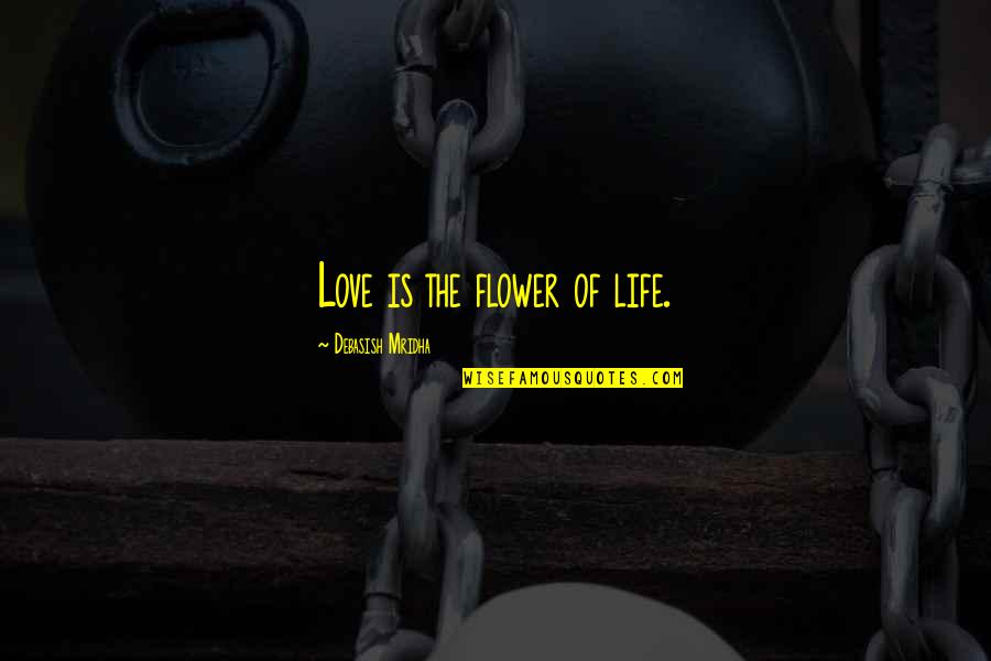 I Will Take Care Of Your Heart Quotes By Debasish Mridha: Love is the flower of life.