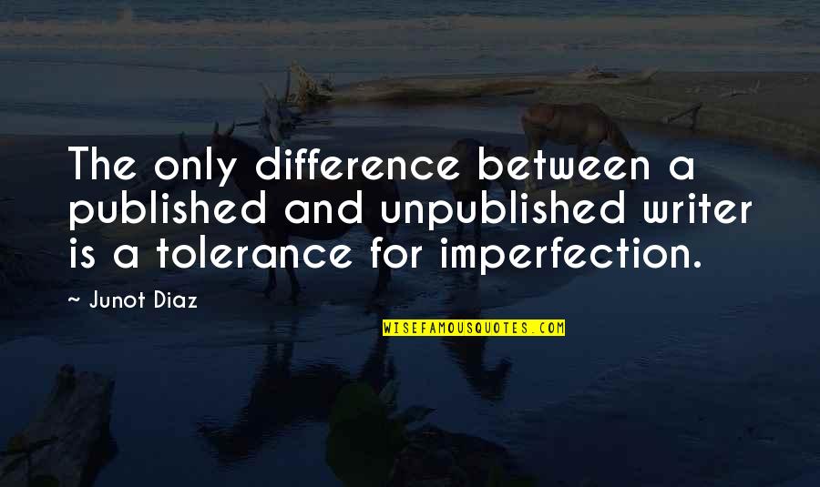 I Will Take Care Of Your Heart Quotes By Junot Diaz: The only difference between a published and unpublished