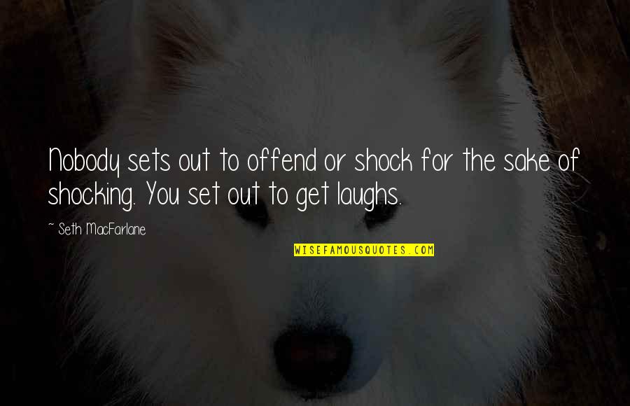 I Will Take Care Of Your Heart Quotes By Seth MacFarlane: Nobody sets out to offend or shock for