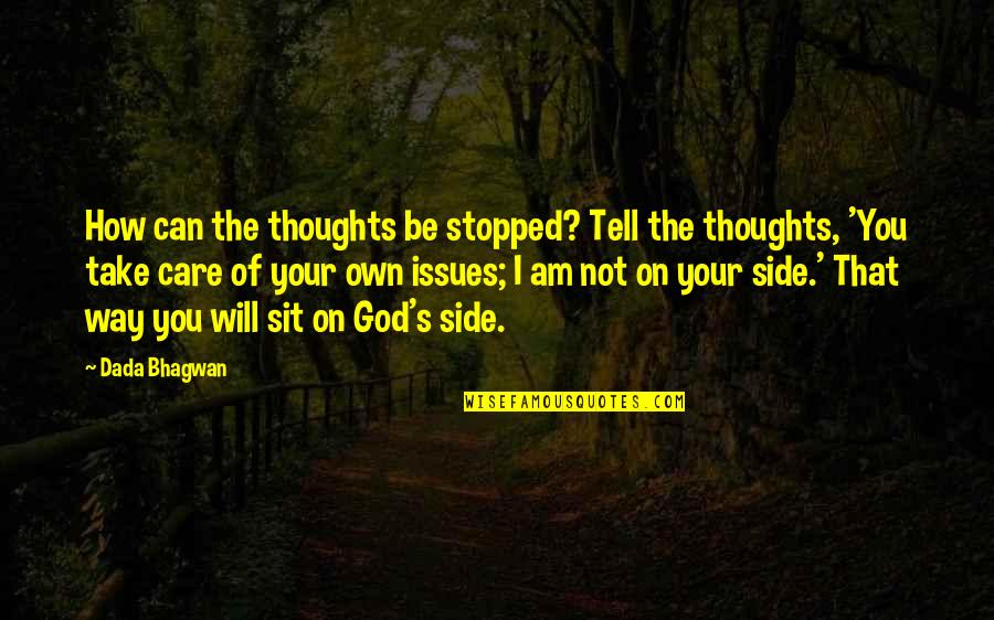 I Will Take Care Quotes By Dada Bhagwan: How can the thoughts be stopped? Tell the