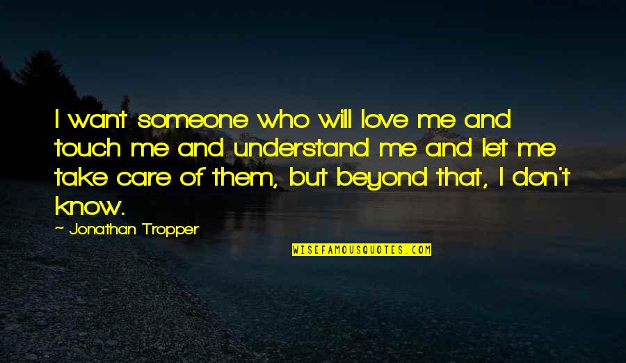 I Will Take Care Quotes By Jonathan Tropper: I want someone who will love me and