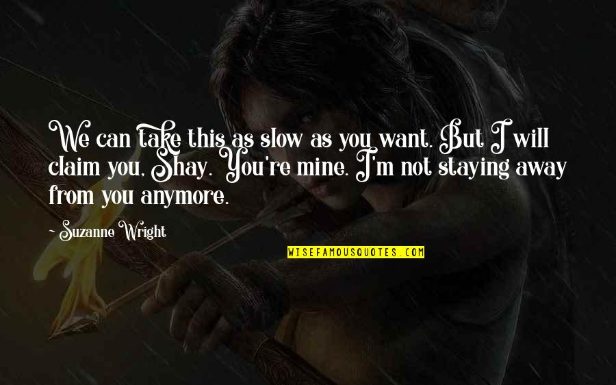 I Will Take You Away Quotes By Suzanne Wright: We can take this as slow as you