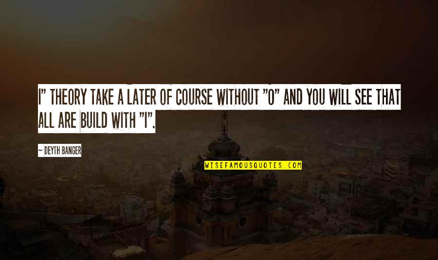 I Will Take You Quotes By Deyth Banger: I" theory take a later of course without I Will Take You Quotes By Deyth Banger: I" theory take a later of course without
