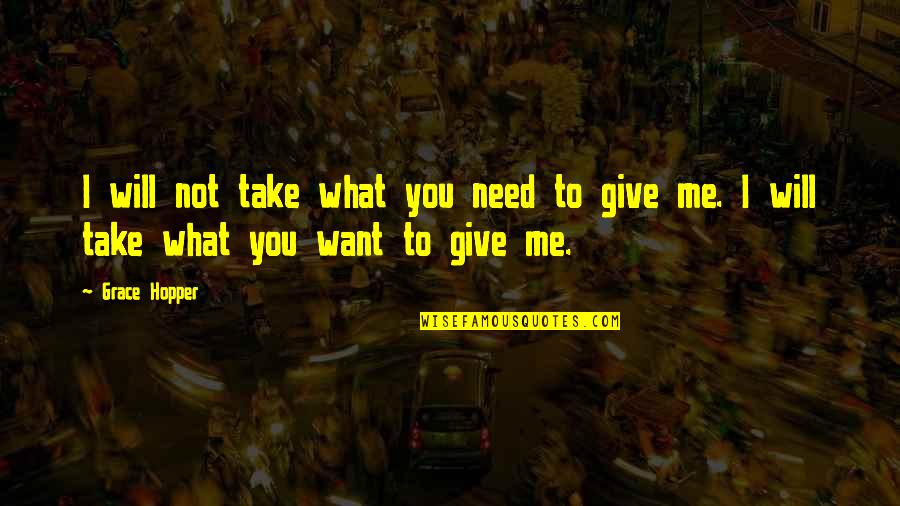 I Will Take You Quotes By Grace Hopper: I will not take what you need to
