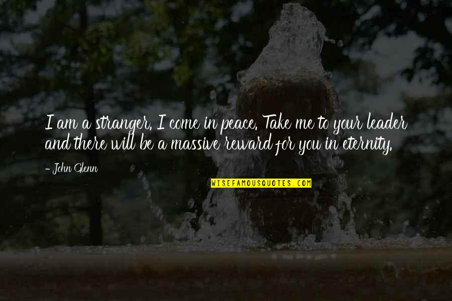 I Will Take You Quotes By John Glenn: I am a stranger. I come in peace. I Will Take You Quotes By John Glenn: I am a stranger. I come in peace.