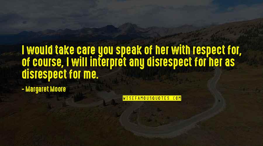 I Will Take You Quotes By Margaret Moore: I would take care you speak of her I Will Take You Quotes By Margaret Moore: I would take care you speak of her