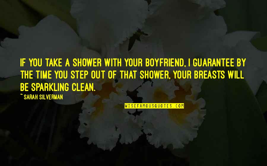 I Will Take You Quotes By Sarah Silverman: If you take a shower with your boyfriend, I Will Take You Quotes By Sarah Silverman: If you take a shower with your boyfriend,