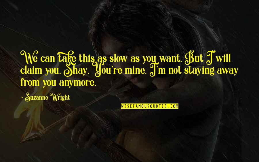 I Will Take You Quotes By Suzanne Wright: We can take this as slow as you I Will Take You Quotes By Suzanne Wright: We can take this as slow as you