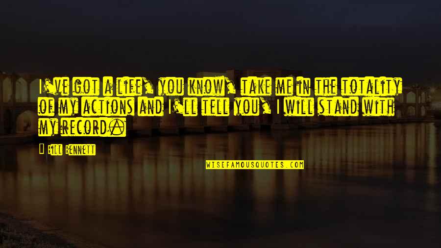 I Will Tell You Quotes By Bill Bennett: I've got a life, you know, take me I Will Tell You Quotes By Bill Bennett: I've got a life, you know, take me