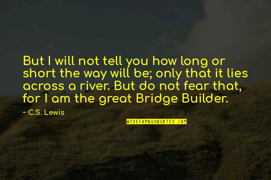 I Will Tell You Quotes By C.S. Lewis: But I will not tell you how long