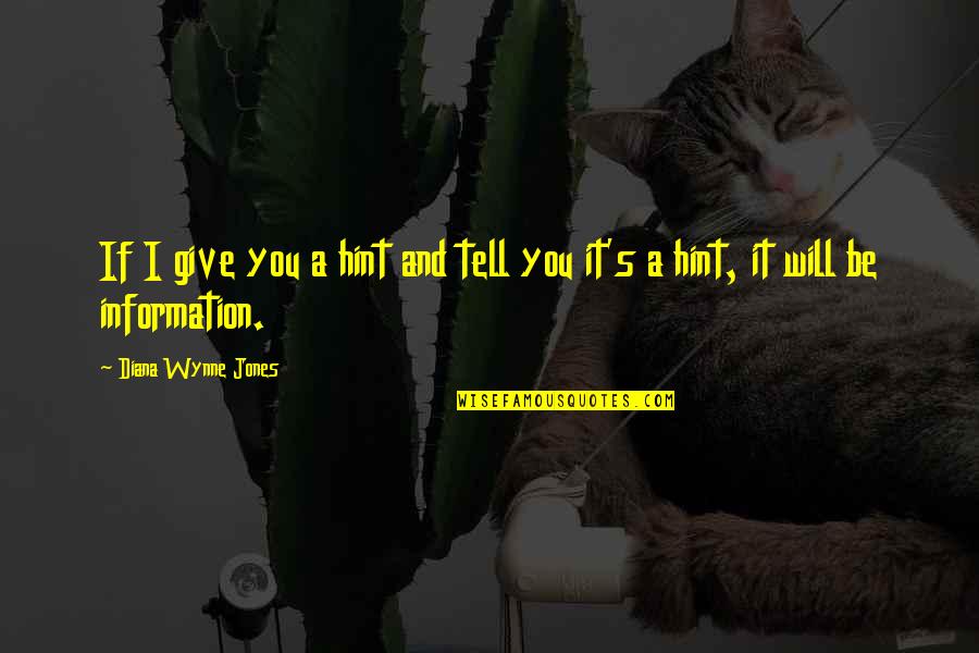 I Will Tell You Quotes By Diana Wynne Jones: If I give you a hint and tell I Will Tell You Quotes By Diana Wynne Jones: If I give you a hint and tell