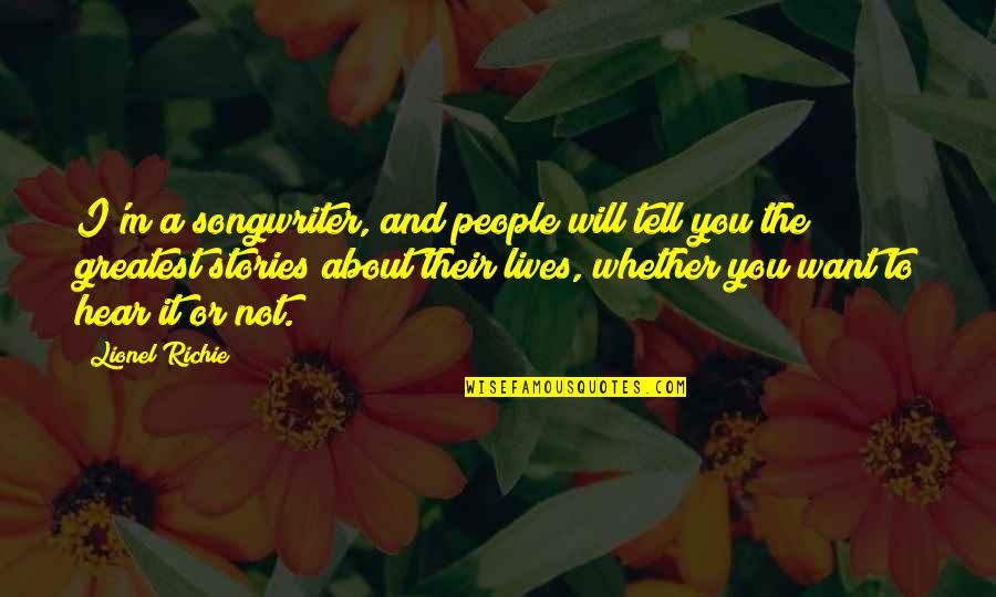 I Will Tell You Quotes By Lionel Richie: I'm a songwriter, and people will tell you I Will Tell You Quotes By Lionel Richie: I'm a songwriter, and people will tell you