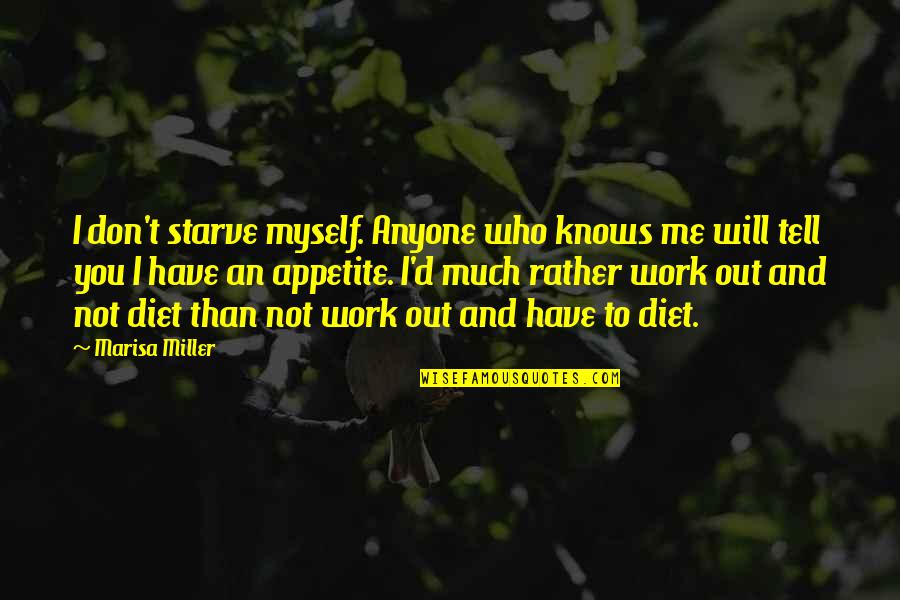 I Will Tell You Quotes By Marisa Miller: I don't starve myself. Anyone who knows me I Will Tell You Quotes By Marisa Miller: I don't starve myself. Anyone who knows me