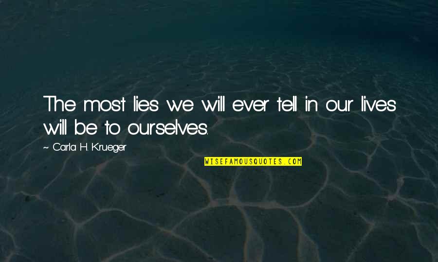 I Will Tell You The Truth Quotes By Carla H. Krueger: The most lies we will ever tell in