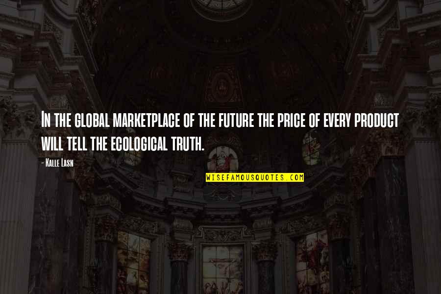 I Will Tell You The Truth Quotes By Kalle Lasn: In the global marketplace of the future the