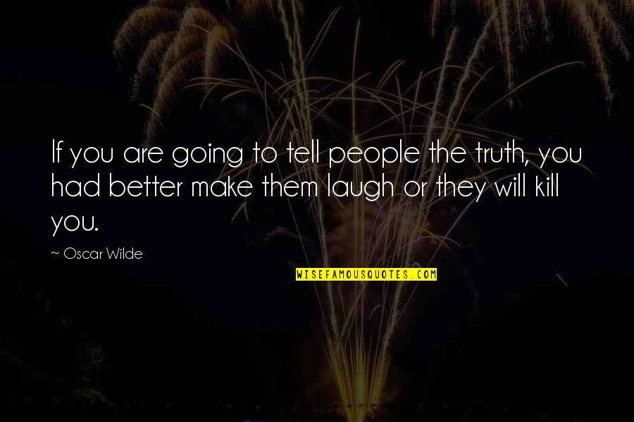 I Will Tell You The Truth Quotes By Oscar Wilde: If you are going to tell people the