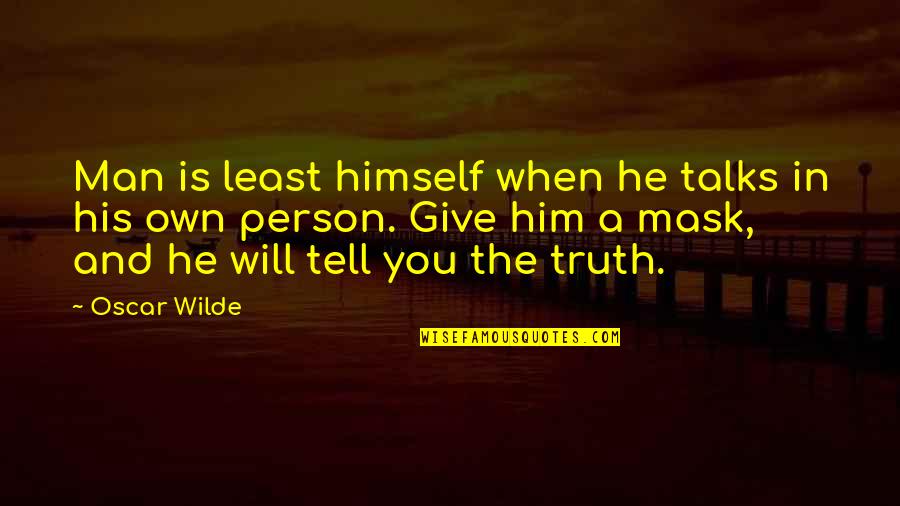 I Will Tell You The Truth Quotes By Oscar Wilde: Man is least himself when he talks in