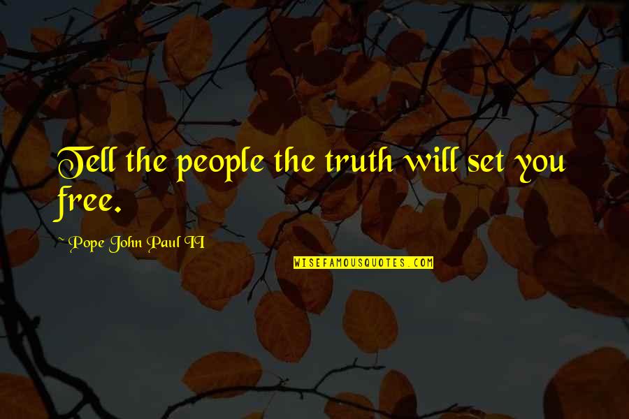 I Will Tell You The Truth Quotes By Pope John Paul II: Tell the people the truth will set you