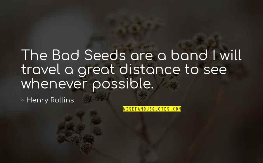 I Will Travel Quotes By Henry Rollins: The Bad Seeds are a band I will