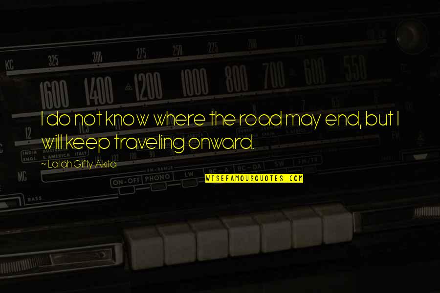 I Will Travel Quotes By Lailah Gifty Akita: I do not know where the road may