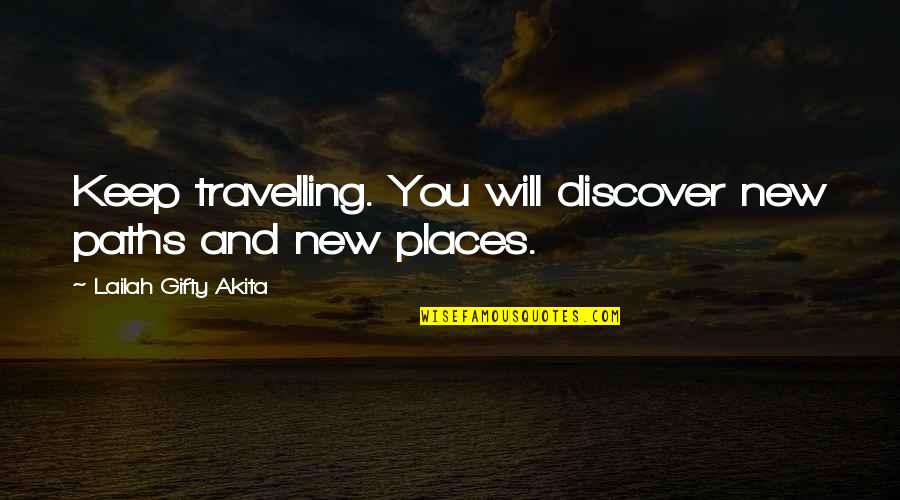 I Will Travel The World With You Quotes By Lailah Gifty Akita: Keep travelling. You will discover new paths and
