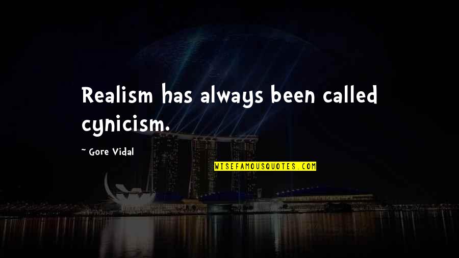 I Will Treat You The Way You Treat Me Quotes By Gore Vidal: Realism has always been called cynicism. I Will Treat You The Way You Treat Me Quotes By Gore Vidal: Realism has always been called cynicism.