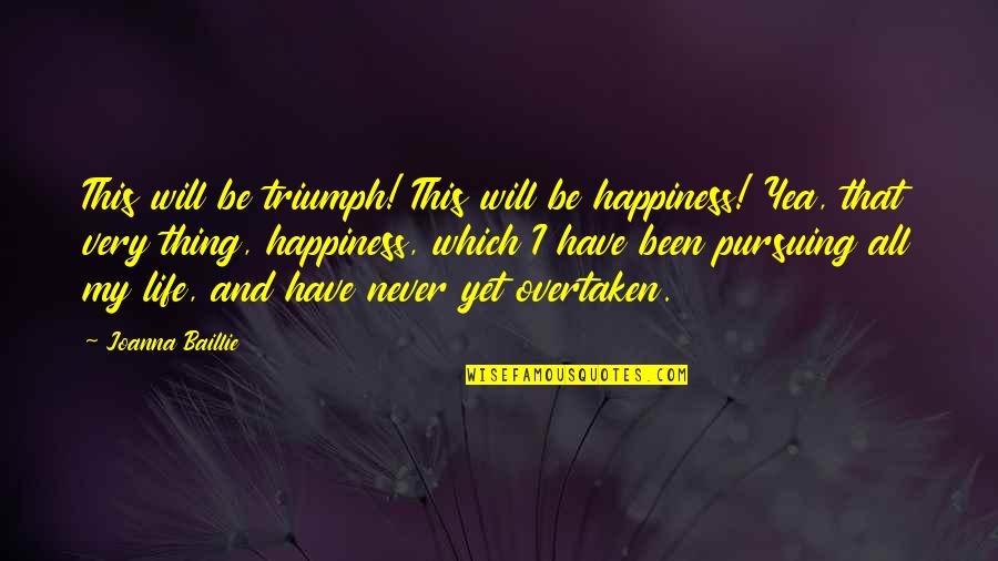 I Will Triumph Quotes By Joanna Baillie: This will be triumph! This will be happiness!